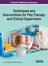 Techniques and Interventions for Play Therapy and Clinical Supervision, 1 volume