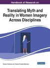 Handbook of Research on Translating Myth and Reality in Women Imagery Across Disciplines, 1 volume