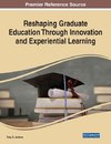 Reshaping Graduate Education Through Innovation and Experiential Learning