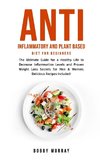 Anti Inflammatory and Plant Based Diet for Beginners