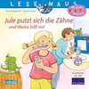 LESEMAUS 138: Jule putzt sich die Zähne - und Mama hilft mit