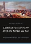 Katholische Diskurse über Krieg und Frieden vor 1914