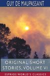 Original Short Stories, Volume VI (Esprios Classics)