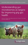 Understanding gut microbiomes as targets for improving pig gut health