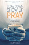 Slow Down, Show Up and Pray