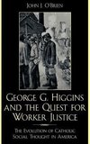 George G. Higgins and the Quest for Worker Justice