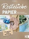 Resteliebe Papier - Alles verwenden, nichts verschwenden!