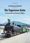 Eisenbahnen im Oberland: Die Tegernsee-Bahn