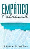 Empático evolucionado Una guía de supervivencia para la persona altamente sensible (PAS) para curarse, recuperarse del abuso narcisista, prosperar en las relaciones y triunfar en la carrera de sus sueños