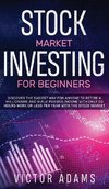 Stock Market Investing for Beginners Discover The Easiest way For Anyone to Retire a Millionaire and Build Passive Income with Only 20 Hours Work or less per year Through The Stock Market