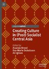 Creating Culture in (Post) Socialist Central Asia