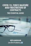 Covid-19, Force Majeure and Frustration of Contracts - The Essential Guide