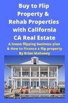 Buy to Flip Property & Rehab Properties with California CA Real Estate