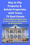 Buy to Flip Property & Rehab Properties  with Texas TX Real Estate