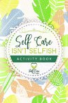 Self Care Isn't Selfish Activity Book