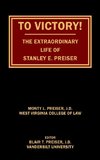 To Victory! The Extraordinary Life of Stanley E. Preiser