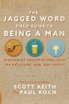 The Jagged Word Field Guide To Being A Man