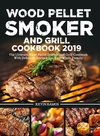 Wood Pellet Smoker and Grill Cookbook