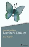 Leonhard Kindler - Eine Geschichte auf den Spuren des dunkelsten Kapitels deutscher Geschichte in der Gegenwart