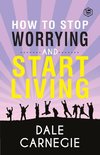 How To Stop Worrying & Start Living