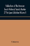 Publications of the American Jewish Historical Society Number 27 The Lyons Collection Volume II