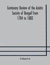 Centenary review of the Asiatic Society of Bengal from 1784 to 1883