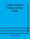 A complete concordance to the Odyssey and Hymns of Homer, to which is added a concordance to the parallel passages in the Iliad, Odyssey, and Hymns