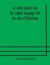 A critical inquiry into the Scottish language with the view of illustrating the rise and progress of civilisation in Scotland