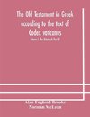 The Old Testament in Greek according to the text of Codex vaticanus, supplemented from other uncial manuscripts, with a critical apparatus containing the variants of the chief ancient authorities for the text of the Septuagint Volume I. The Octateuch Part