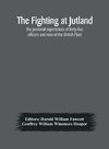 The fighting at Jutland; the personal experiences of forty-five officers and men of the British Fleet