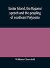 Easter Island, the Rapanui speech and the peopling of southeast Polynesia