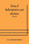 Glossary of Northamptonshire words and phrases; with examples of their colloquial use, and illus. from various authors