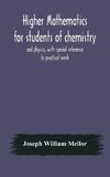 Higher mathematics for students of chemistry and physics, with special reference to practical work