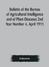 Bulletin of the Bureau of Agricultural Intelligence and of Plant-Diseases 2nd Year Number 4, April 1911