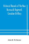 Historical records of the New Brunswick Regiment, Canadian Artillery