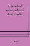 The Kinematics of machinery, outlines of a theory of machines