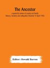 The Ancestor; a quarterly review of county and family history, heraldry and antiquities (Number V) April 1903