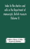 Index to the charters and rolls in the Department of manuscripts, British museum (Volume II) Religious Houses and Other Corporations, and Index Locorum for Acquisitions From 1882 to 1900