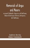 Memorials of Angus and Mearns, an account, historical, antiquarian, and traditionary (Volume II) An Account, Historical, Antiquarian, And Traditionary