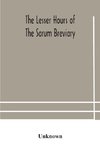 The lesser hours of the Sarum breviary