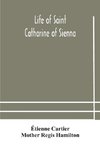 Life of Saint Catharine of Sienna With An Appendix Containing The Testimonies of her Disciples, Recollections in Italy and Her Iconography