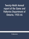 Twenty-Ninth Annual report of the Game and Fisheries Department of Ontario, 1935-46 With which is Included the Report For The Five Months' Period Ending March 31st, 1935.