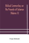 Biblical commentary on the Proverbs of Solomon (Volume II)