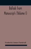 Ballads from manuscripts (Volume I)