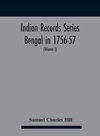 Indian Records Series Bengal in 1756-57, a selection of public and private papers dealing with the affairs of the British in Bengal during the reign of Siraj-Uddaula; with notes and an historical introduction (Volume I)