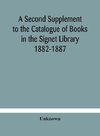 A Second Supplement to the Catalogue of Books in the Signet Library 1882-1887 with A Subject Index to the Whole Catalogue