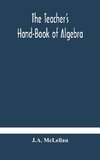 The Teacher's Hand-Book of Algebra ; containing methods, solutions and exercises