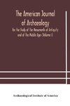 The American journal of archaeology for the Study of The Monuments of Antiquity and of The Middle Ages (Volume I)