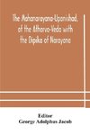 The Mahanarayana-Upanishad, of the Atharva-Veda with the Dipika of Narayana