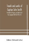 Travels and works of Captain John Smith; President of Virginia, and admiral of New England 1580-1631 (Part II)